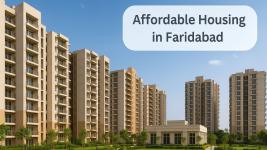 Faridabad: The Smart Choice for Affordable Housing in NCR