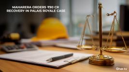 MahaRERA Issues ₹90 Crore Recovery Warrants Against Honest Shelters in Palais Royale Dispute